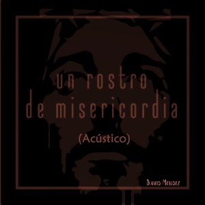 收聽Joel Mendez的Un Rostro de Misericordia (Acústico)歌詞歌曲