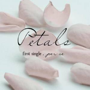 Listen to Petals song with lyrics from PER SE