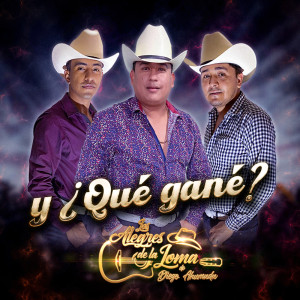 Listen to Y que gané? song with lyrics from Los Alegres De La Loma De Diego Ahumada