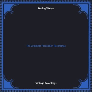 Muddy Waters的專輯The Complete Plantation Recordings (Hq remastered) (Explicit)