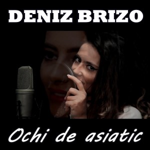 Listen to Ochi de asiatic song with lyrics from Deniz Brizo