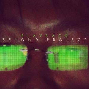 收聽Beyond Project的Playback歌詞歌曲