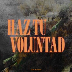 Free Worship的專輯Haz Tu Voluntad