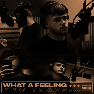 Listen to What a Feeling (Explicit) song with lyrics from YNG Travs