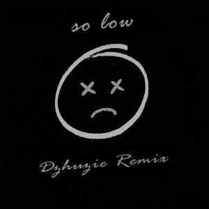 收听Dzhuzie的So low (Remix)歌词歌曲