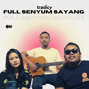 收聽tradicy的Full Senyum Sayang歌詞歌曲
