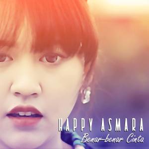 收聽Happy Asmara的Benar Benar Cinta歌詞歌曲