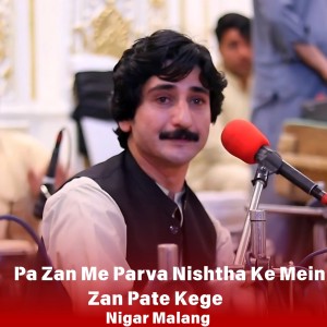 Listen to Pa Zan Me Parva Nishtha Ke Mein Zan Pate Kege song with lyrics from Nigar Malang