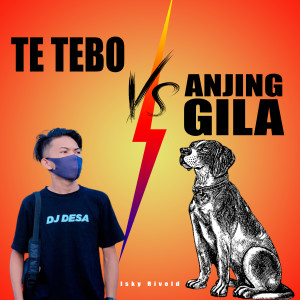 收聽Isky Riveld的Te Tebo vs. Anjing Gila歌詞歌曲