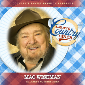 Country's Family Reunion的專輯Mac Wiseman at Larry’s Country Diner (Live / Vol. 1)