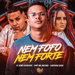 Listen to Nem Fofo Nem Forte (Explicit) song with lyrics from Pop Na Batida