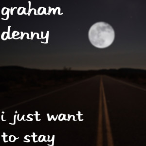 Dengarkan I Just Want to Stay lagu dari Graham Denny dengan lirik