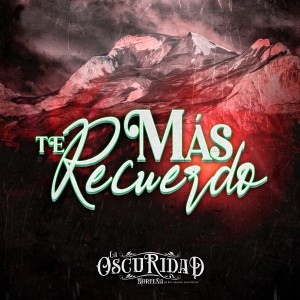 收聽La Oscuridad Norteña de Río Grande Zacatecas的Más Te Recuerdo歌詞歌曲