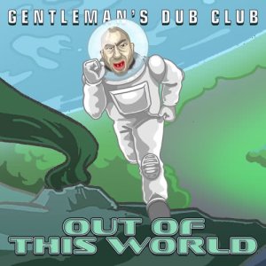 收聽Gentleman's Dub Club的Out of This World歌詞歌曲