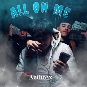 อัลบัม All On Me ศิลปิน Antho2x