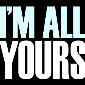 收聽Tonight and For The Rest of My Life的I'm All Yours歌詞歌曲