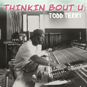 Todd Terry的專輯Thinkin Bout U