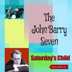 Album Saturday's Child (Singles A & B Sides 1960 - 1961) oleh John Barry Seven Plus Four