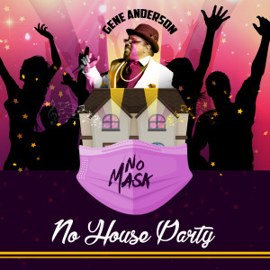 ดาวน์โหลดและฟังเพลง No Mask No House Party พร้อมเนื้อเพลงจาก Gene Anderson
