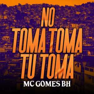 Listen to No Toma Toma Tu Toma song with lyrics from MC Gomes BH