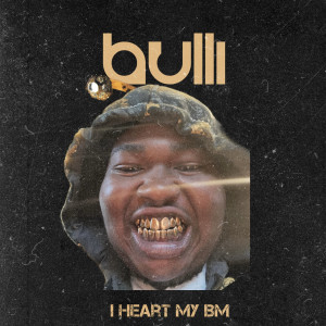 Album I Heart My Bm (Explicit) from Bulli