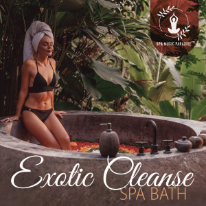 Spa Music Paradise的专辑Exotic Cleanse (Spa Bath)