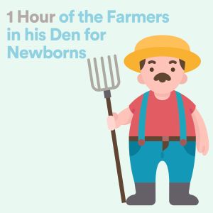 1 Hour of the Farmers in his Den for Newborns