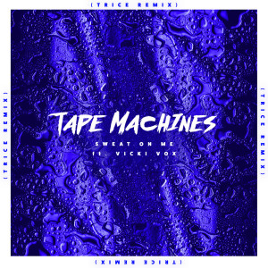 收聽Tape Machines的Sweat on Me (Trice Remix)歌詞歌曲
