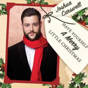 收听Joshua Carswell的Have Yourself a Merry Little Christmas歌词歌曲