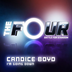 ดาวน์โหลดและฟังเพลง I’m Going Down (The Four Performance) พร้อมเนื้อเพลงจาก Candice Boyd