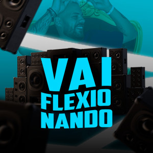 收听Dj sobral的Vai Flexionando (Remix|Explicit)歌词歌曲