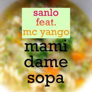 收听Sanlo的Mami dame sopa (feat. MC Yango)歌词歌曲
