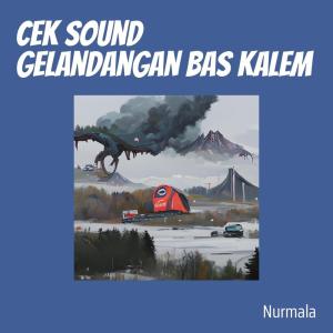 ดาวน์โหลดและฟังเพลง Cek Sound Gelandangan Bas Kalem พร้อมเนื้อเพลงจาก Nurmala