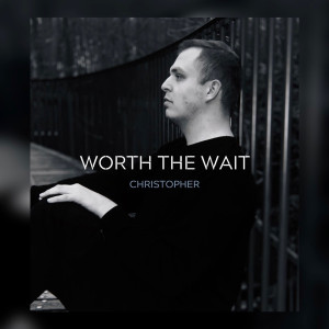 Album Worth the Wait from Christopher