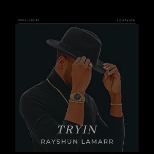 收聽Rayshun Lamarr的Tryin歌詞歌曲