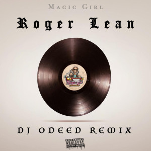 Dengarkan Roger Lean DJ Odeed Remix (Explicit) lagu dari Magic Girl dengan lirik