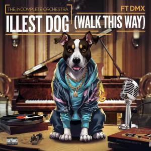 The Incomplete Orchestra的專輯Illest Dog (Walk This Way) (feat. DMX) [Go Hard Mix] [Explicit]