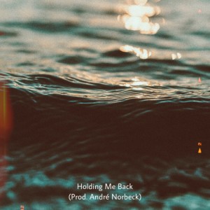 收聽André Norbeck的Holding Me Back (Explicit)歌詞歌曲