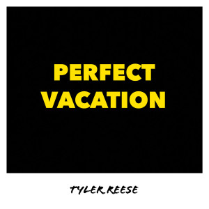 Listen to Perfect Vacation song with lyrics from Tyler Reese