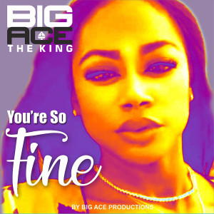 Listen to You’re so Fine song with lyrics from Big Ace The King