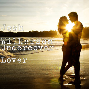 Josh Wilkerson的专辑Undercover Lover (Explicit)