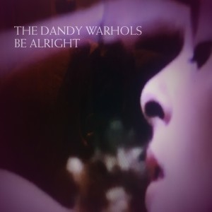 收聽The Dandy Warhols的Be Alright歌詞歌曲