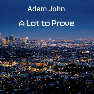 收听Adam John的A Lot to Prove (Explicit)歌词歌曲