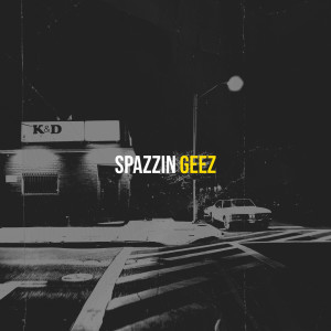 Listen to Spazzin (Explicit) song with lyrics from Geez