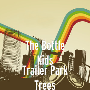 Listen to Trailer Park Trees (Explicit) song with lyrics from The Bottle Kids