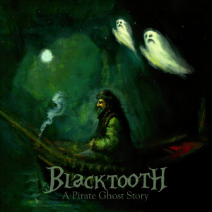Blacktooth (A Pirate Ghost Story) dari Iron