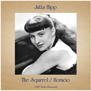 Album The Squirrel / Horacio (All Tracks Remastered) from Jutta Hipp