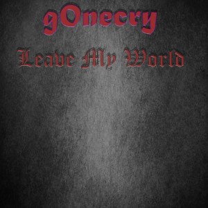 Listen to Leave My World song with lyrics from g0necry