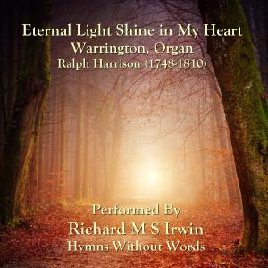 Richard M.S. Irwin的專輯Eternal Light Shine In My Heart (Warrington, Organ)