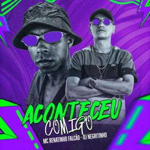 Dengarkan lagu Aconteceu Comigo (Explicit) nyanyian MC Renatinho Falcão dengan lirik